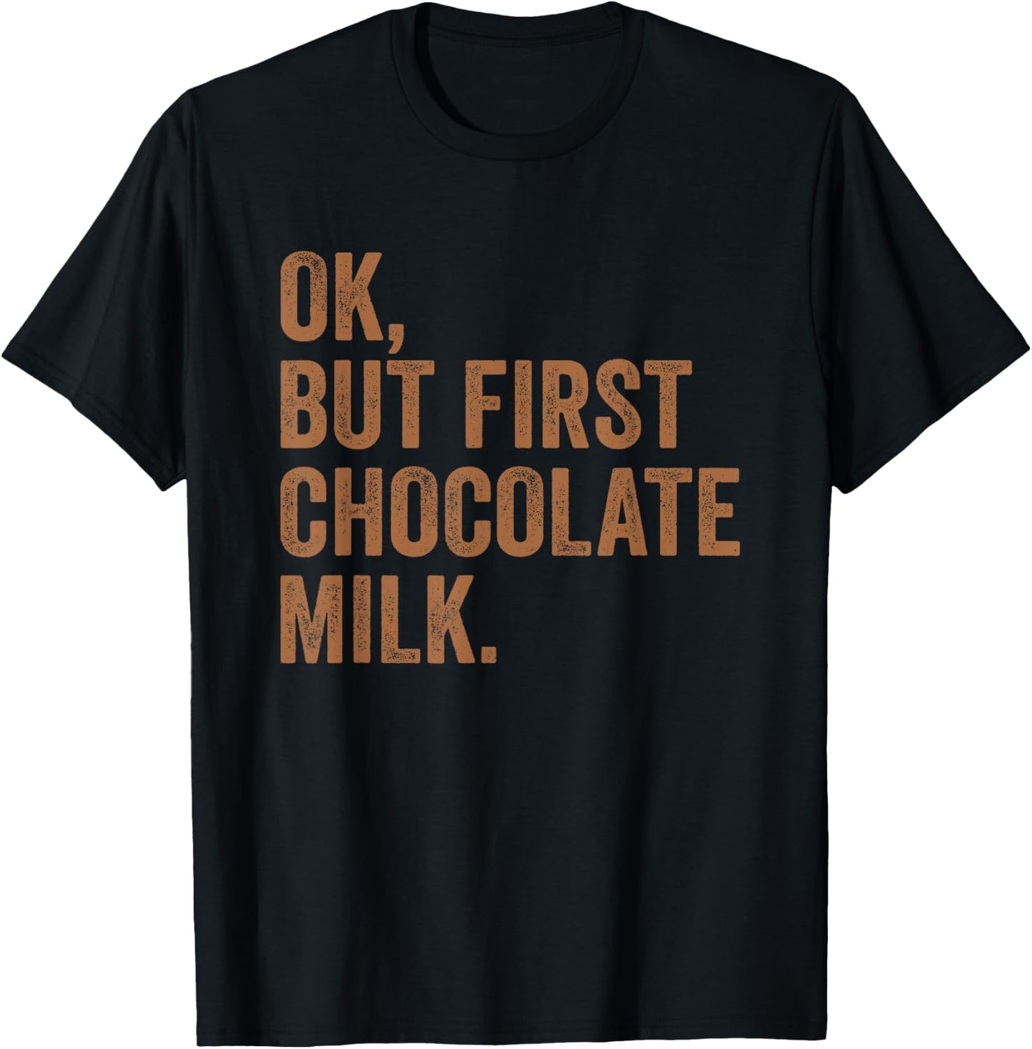 Ok, But First Chocolate Milk Drink Milk I Love Milk Milkman T-Shirt - T-Shirt | Black