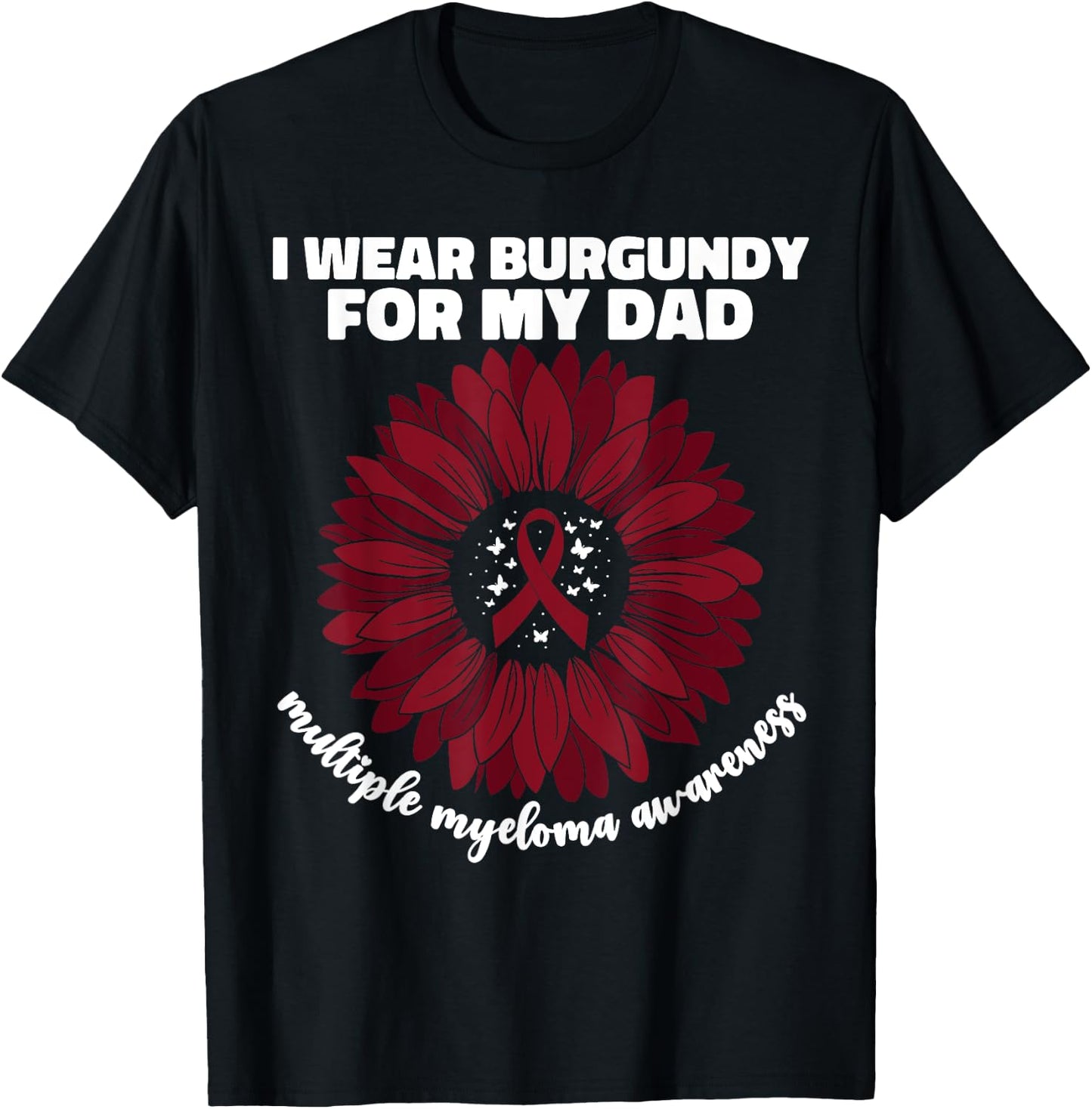 I Wear Burgundy For My Dad Multiple Myeloma Cancer Awareness T-Shirt - T-Shirt | Black