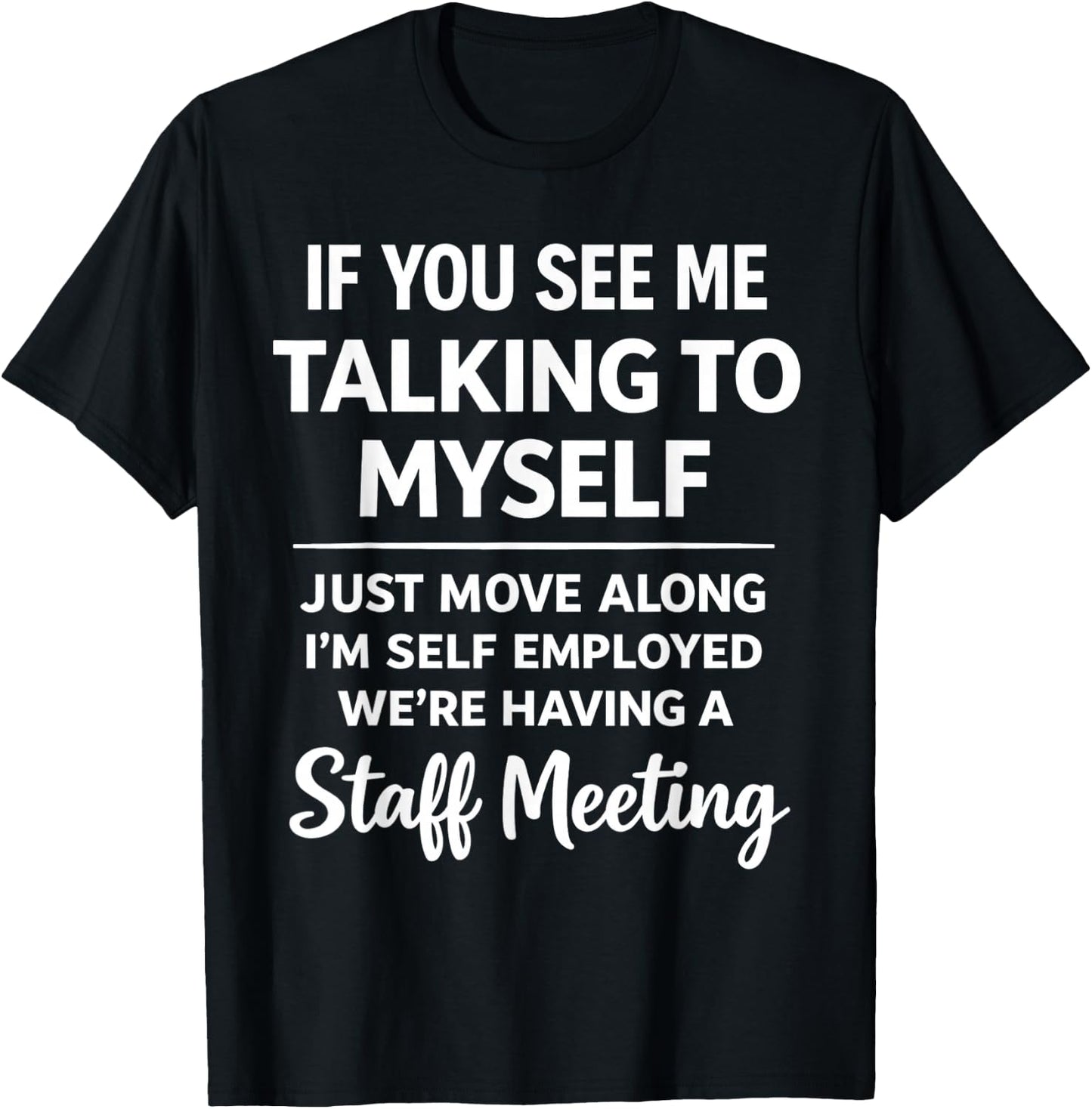 If You See Me Talking to Myself - We're Having A Meeting T-Shirt - T-Shirt | Black