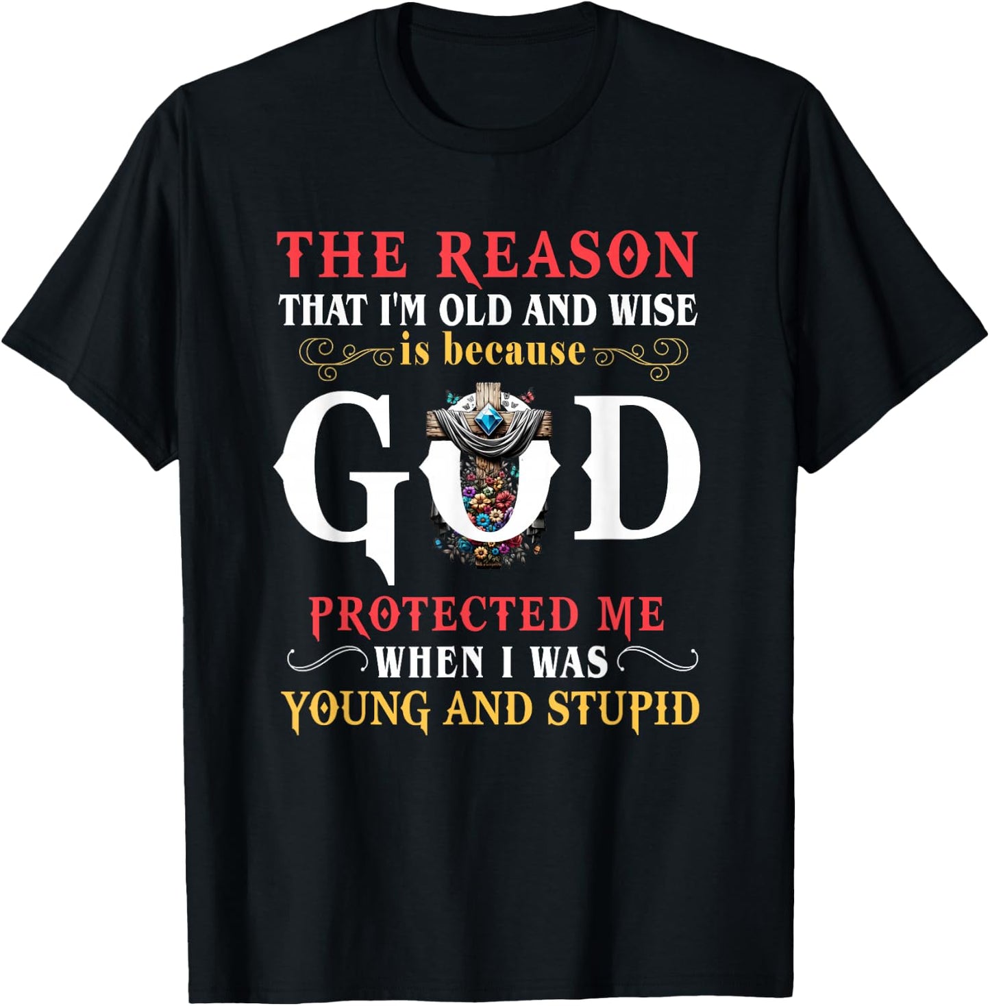 God Protected Me When I Was Young And Stupid T-Shirt - T-Shirt | Black