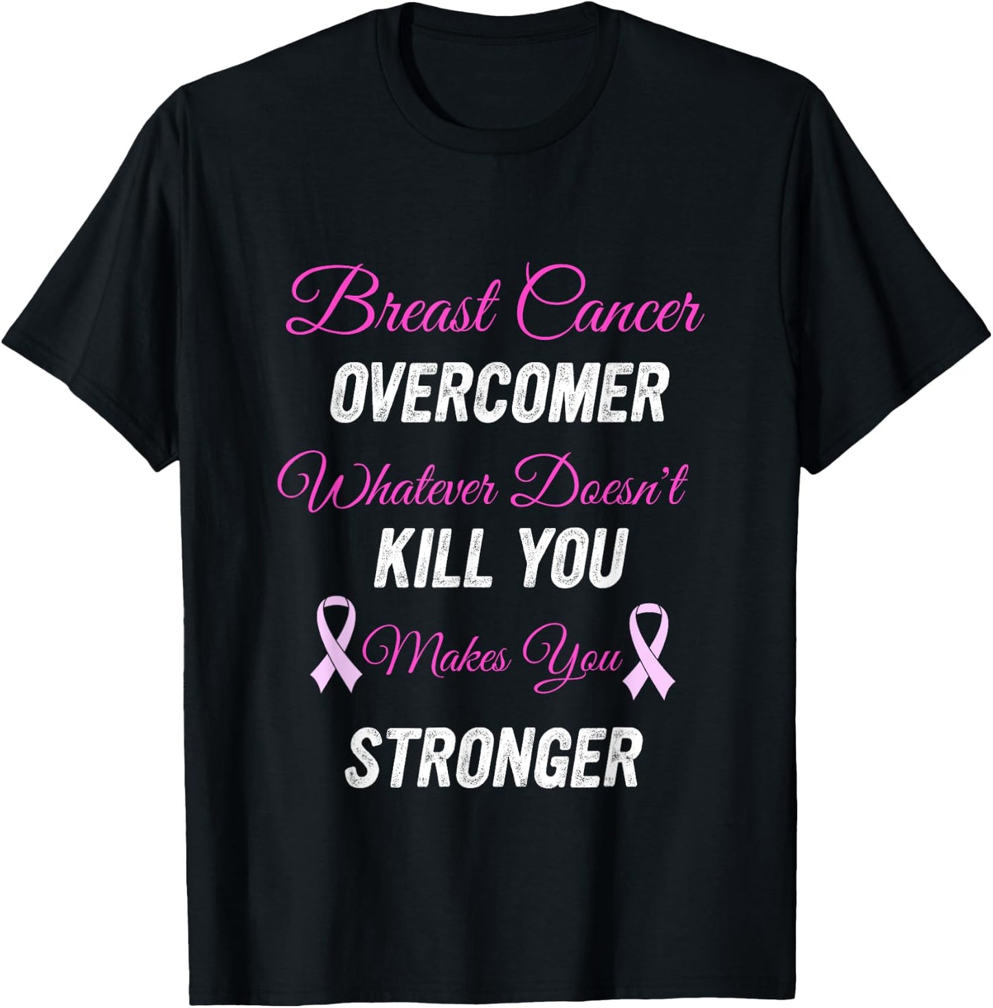 Breast Cancer Overcomer Whatever Doesn't Kill You Makes You T-Shirt - T-Shirt | Black