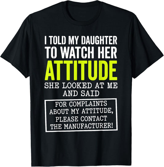I Told My Daughter to Watch Her Attitude Funny Parent T-Shirt - T-Shirt | Black