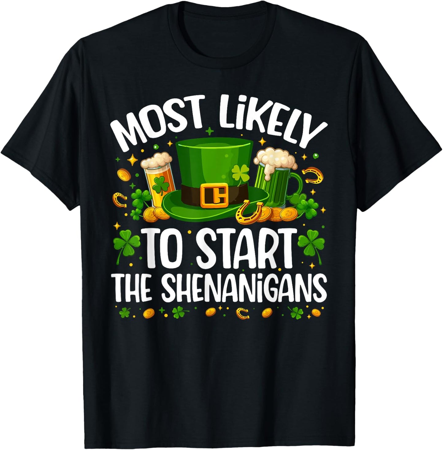 Most Likely To Start The Shenanigan Funny St Patricks Day T-Shirt - T-Shirt | Black