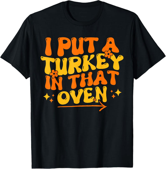 I Put Turkey In That Oven Thanksgiving Baby Announcement T-Shirt - T-Shirt | Black