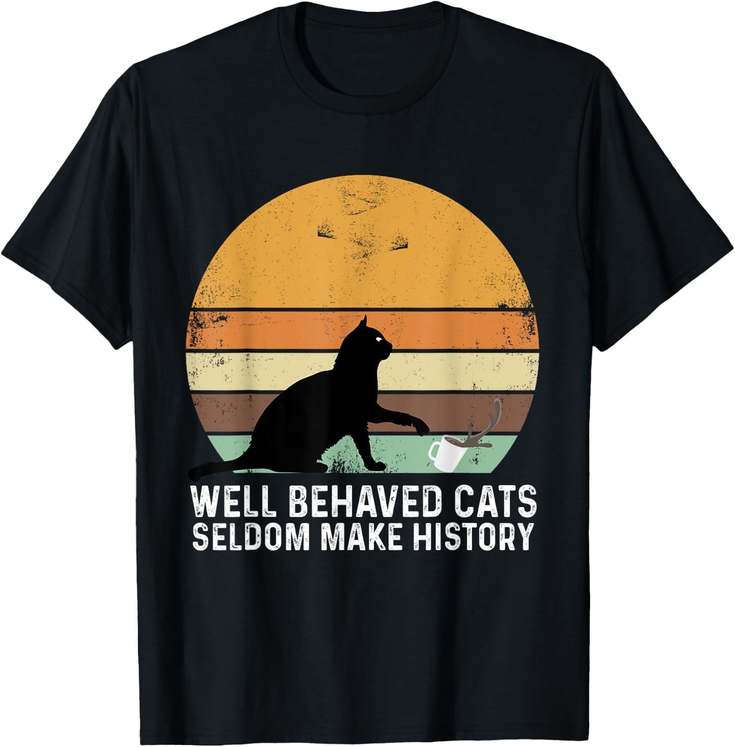 Well Behaved Cats Seldom Make History Cat Owner Pet Kitty Women T-Shirt - T-Shirt | Black