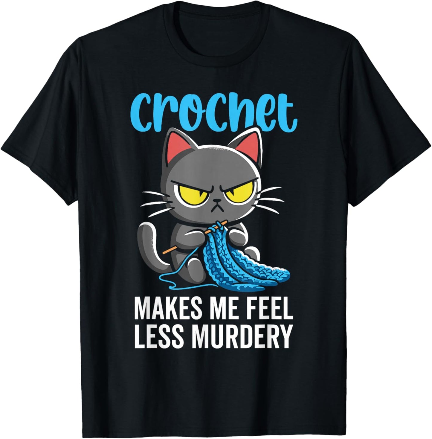 Crochet Makes me Feel Less Murdery cat Crochet T-Shirt - T-Shirt | Black