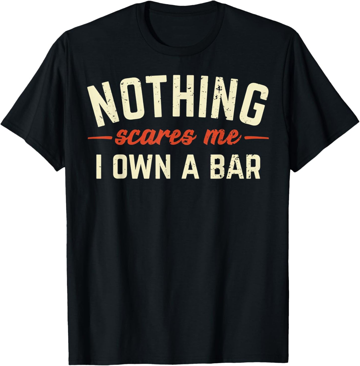 Nothing Scares Me I Own A Bar Funny Bar Owner Gift T-Shirt - T-Shirt | Black