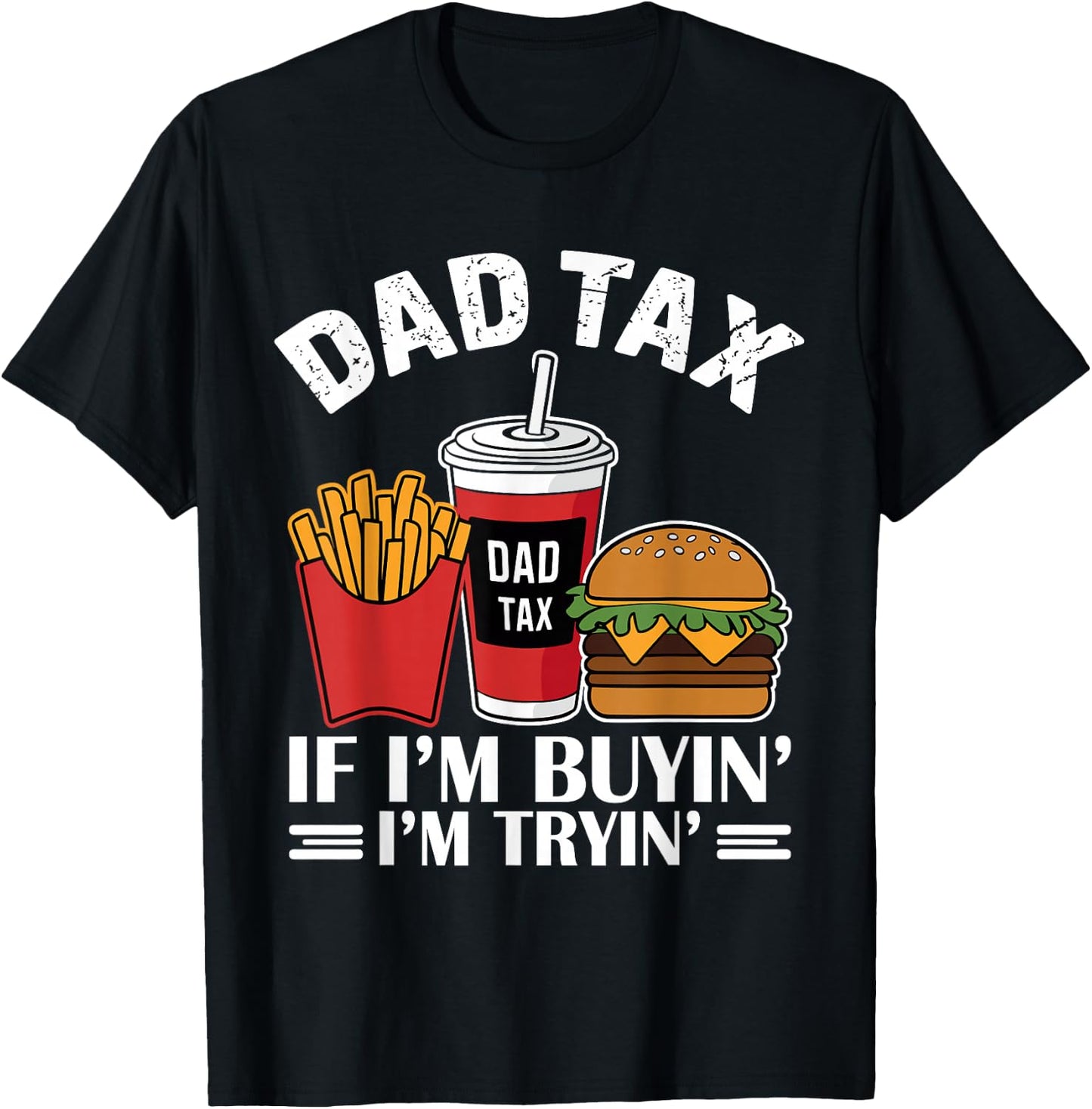 Dad Tax - If I'm Buying I'm Trying Funny Dad T-Shirt - T-Shirt | Black