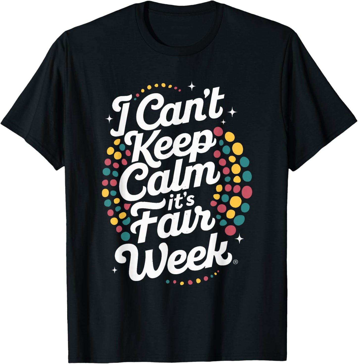 I Can't Keep Calm It's Fair Week , Small, Black T-Shirt - T-Shirt | Black