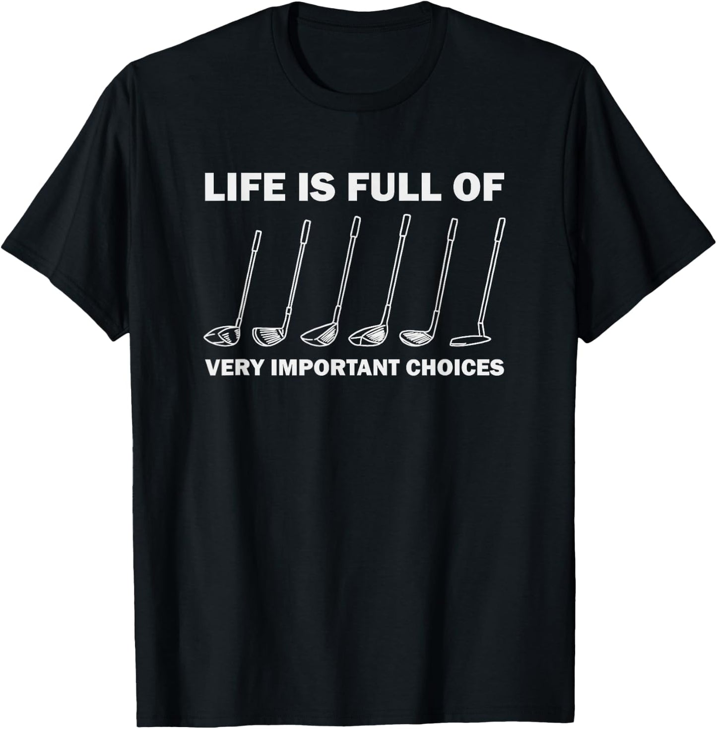 Life is Full of Very Important Choices Golfing Golf T-Shirt - T-Shirt | Black