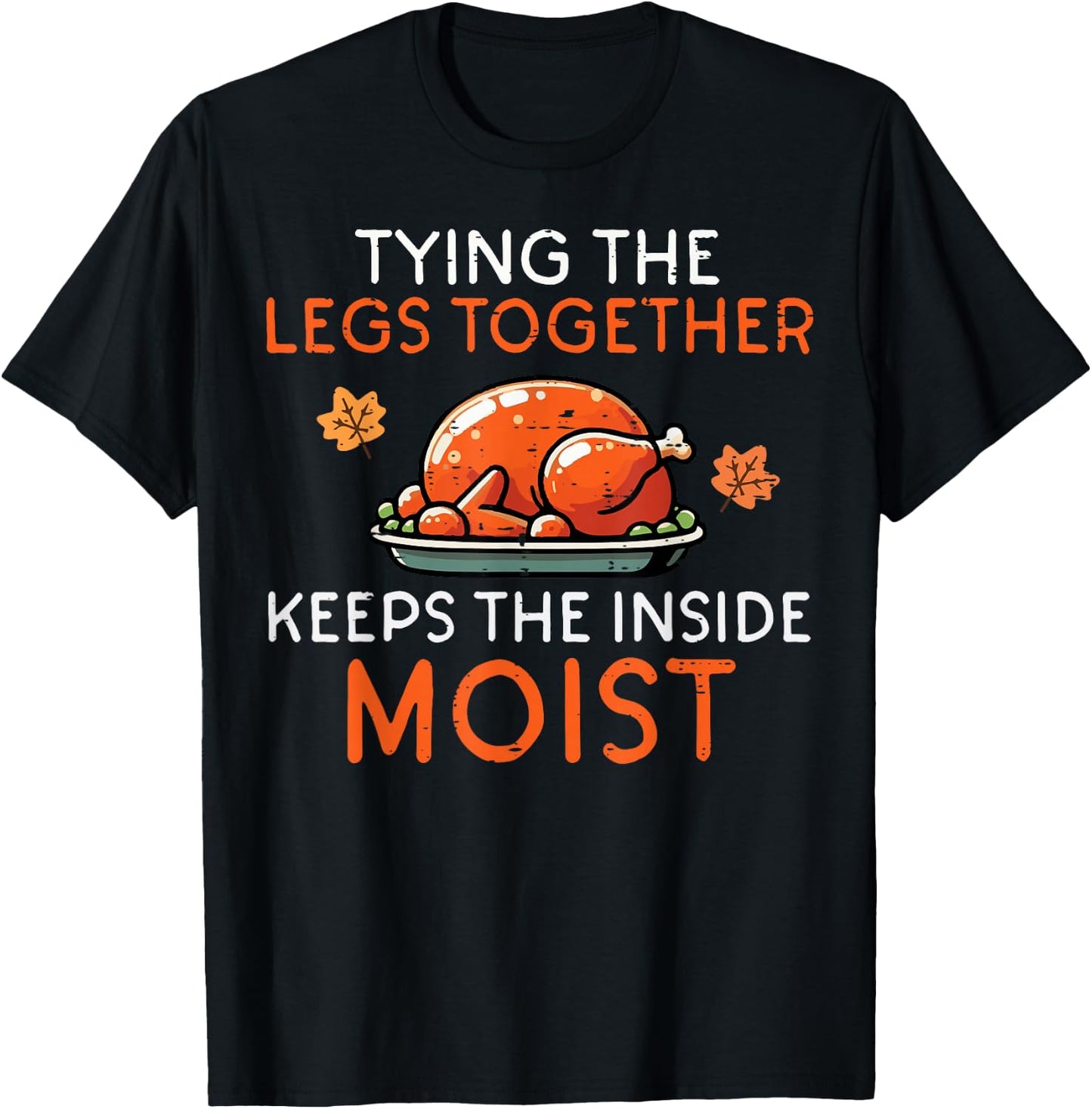 Thanksgiving Tying Legs Together Moist Funny Joke Men Women T-Shirt - T-Shirt | Black