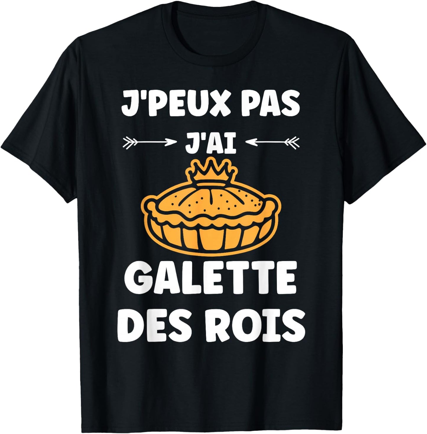 Humour Galette Quote J'peux pas j'ai Galette des rois , Black, S T-Shirt - T-Shirt | Black