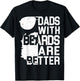 Dads With Beards Are Better Shirt - Funny Father's Day Gift T-Shirt - T-Shirt | Black