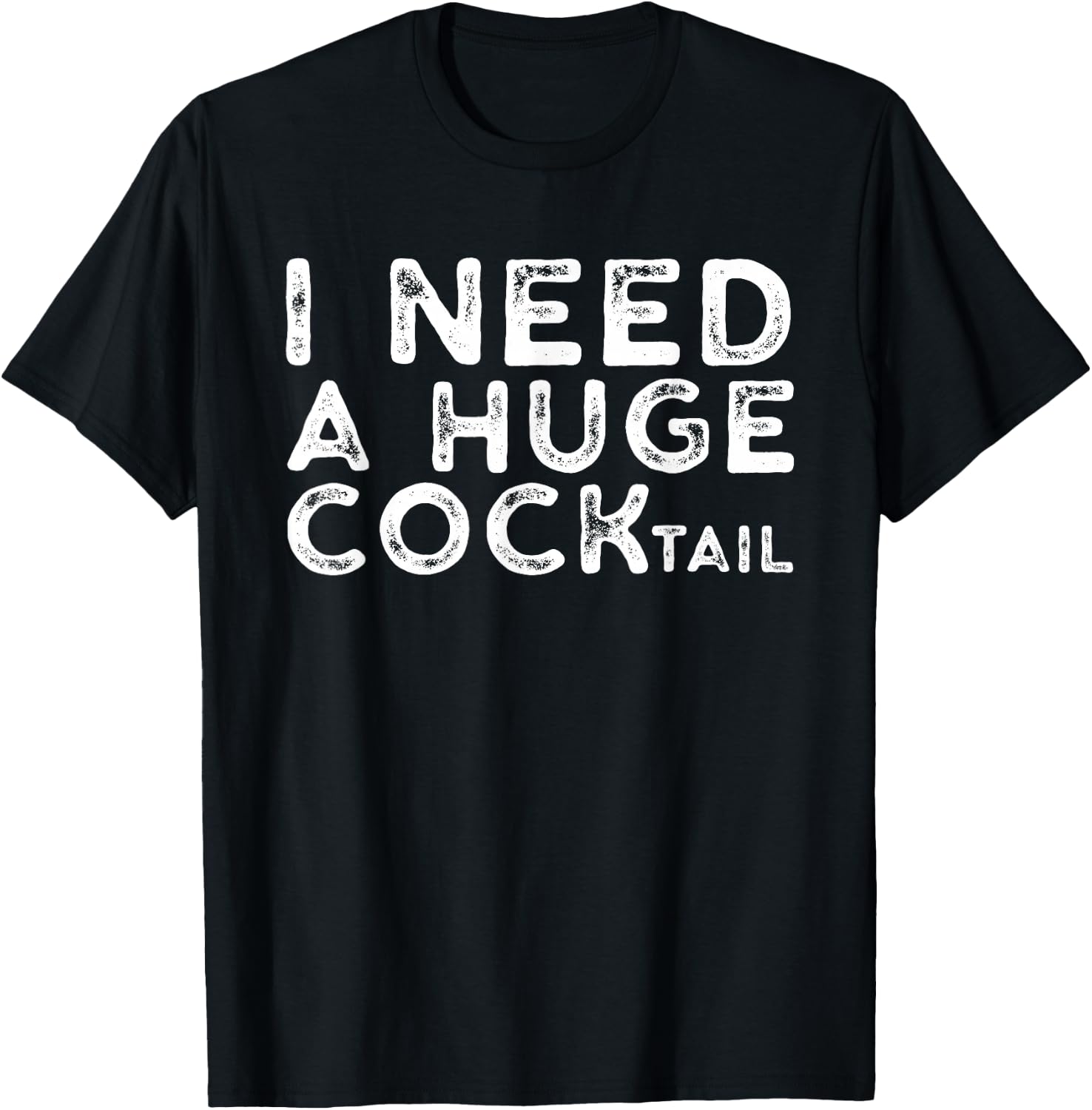 I Need a Huge COCKtail | Funny Adult Humor Drinking Gift T-Shirt - T-Shirt | Black