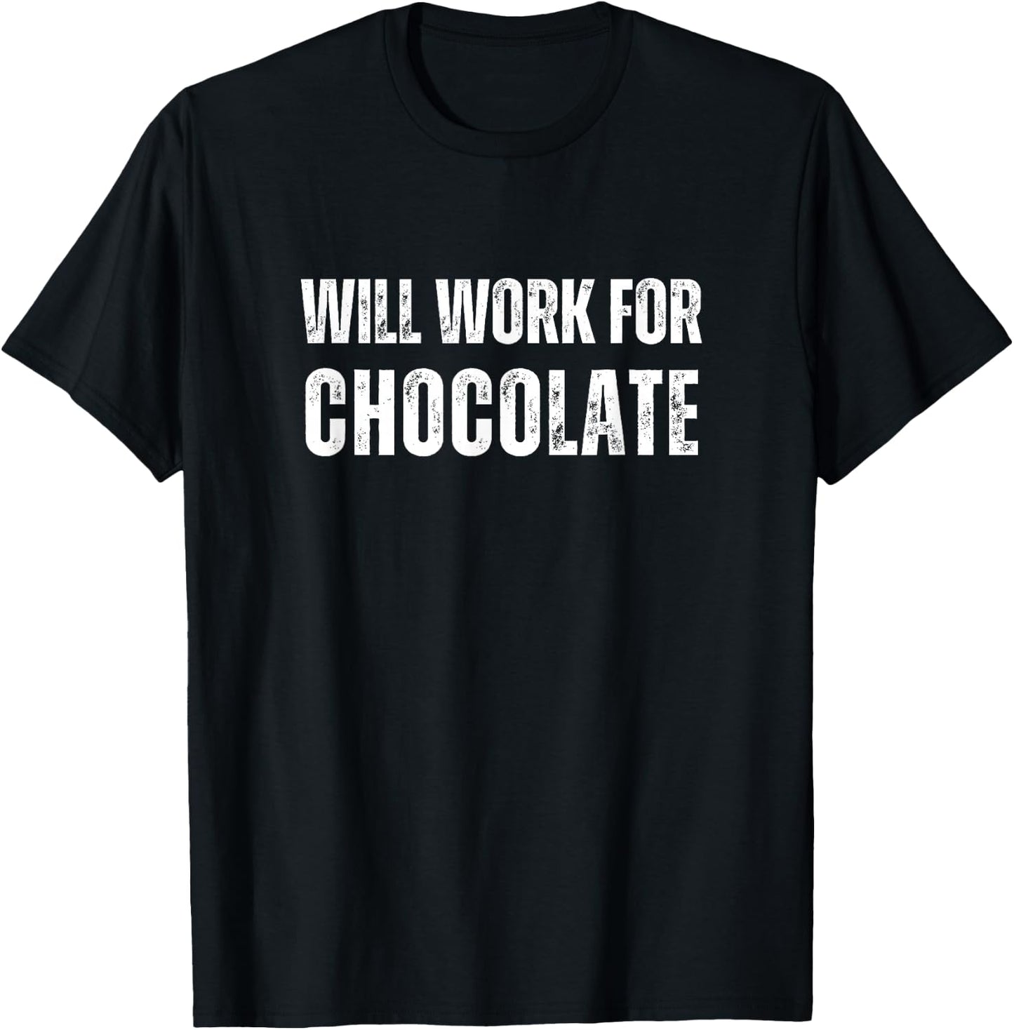 Will Work For Chocolate - Funny Saying Chocolate Lover T-Shirt - T-Shirt | Black