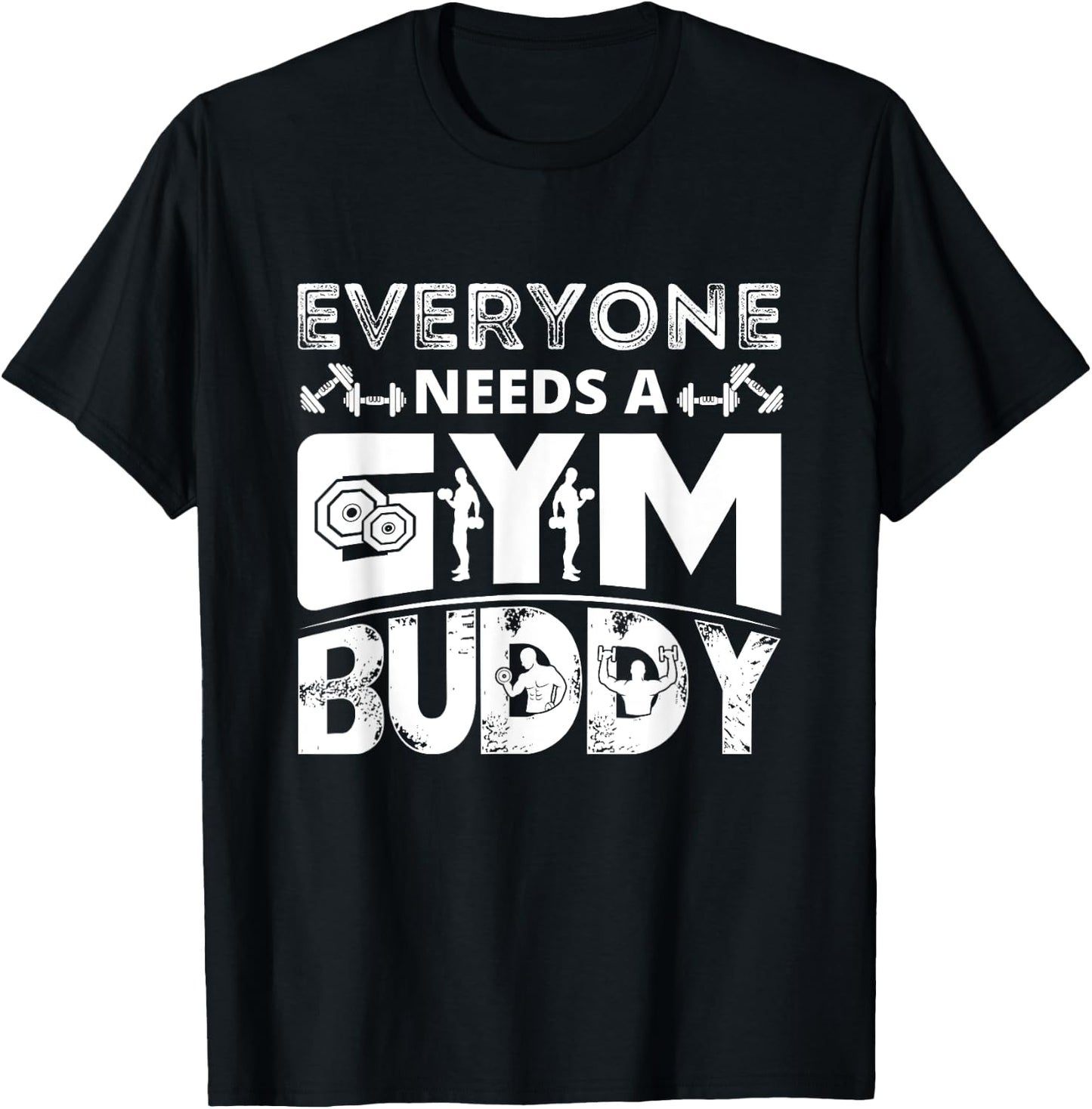 Everyone Needs A Gym Buddy Workout Fitness Women Men T-Shirt - T-Shirt | Black