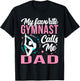 My Favorite Gymnast Calls Me Dad T-Shirt - T-Shirt | Black