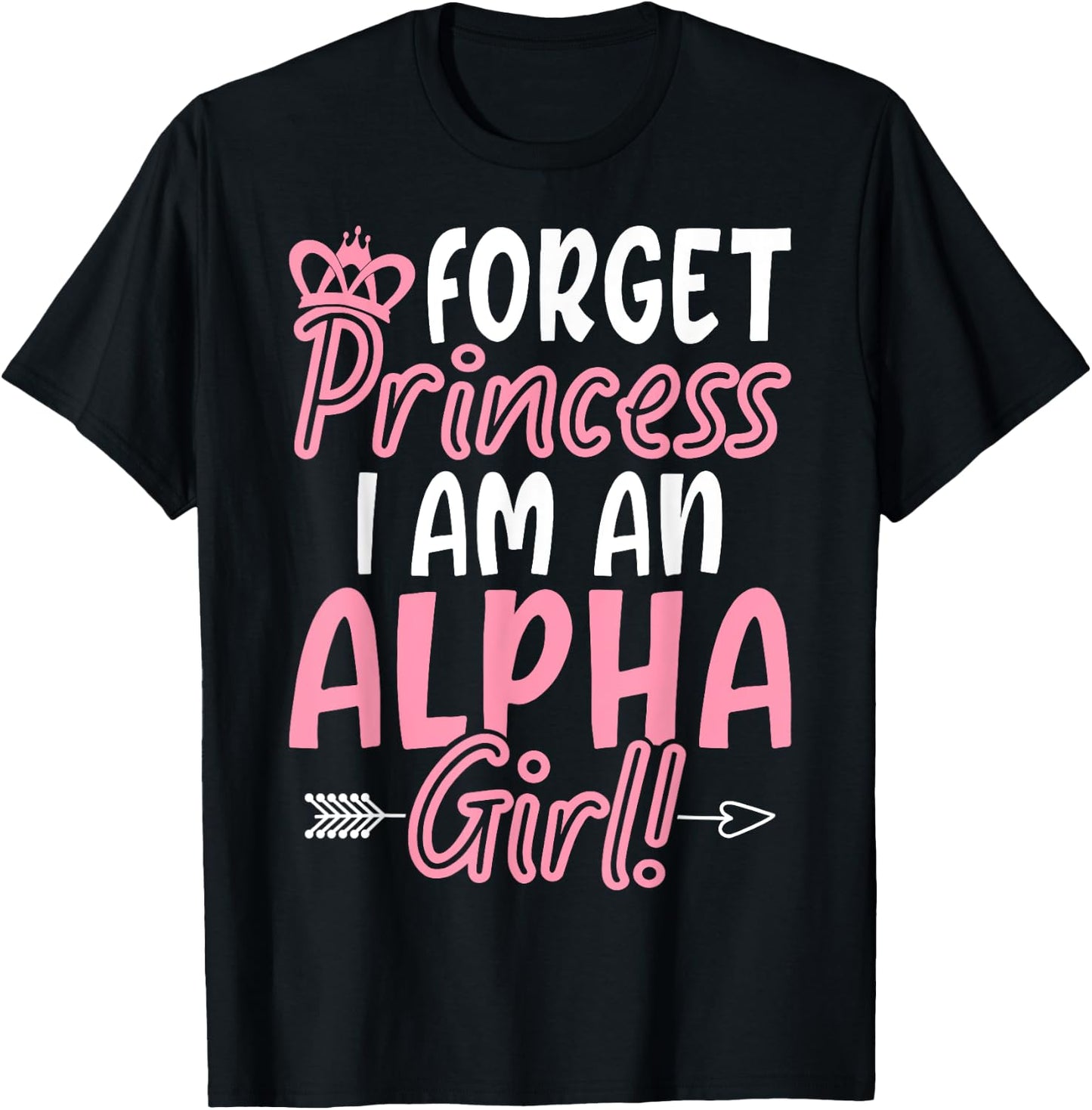 Vergiss Prinzessin, ich bin ein Alpha-Mädchen! Lustige weibliche Alpha T-Shirt - T-Shirt | Black