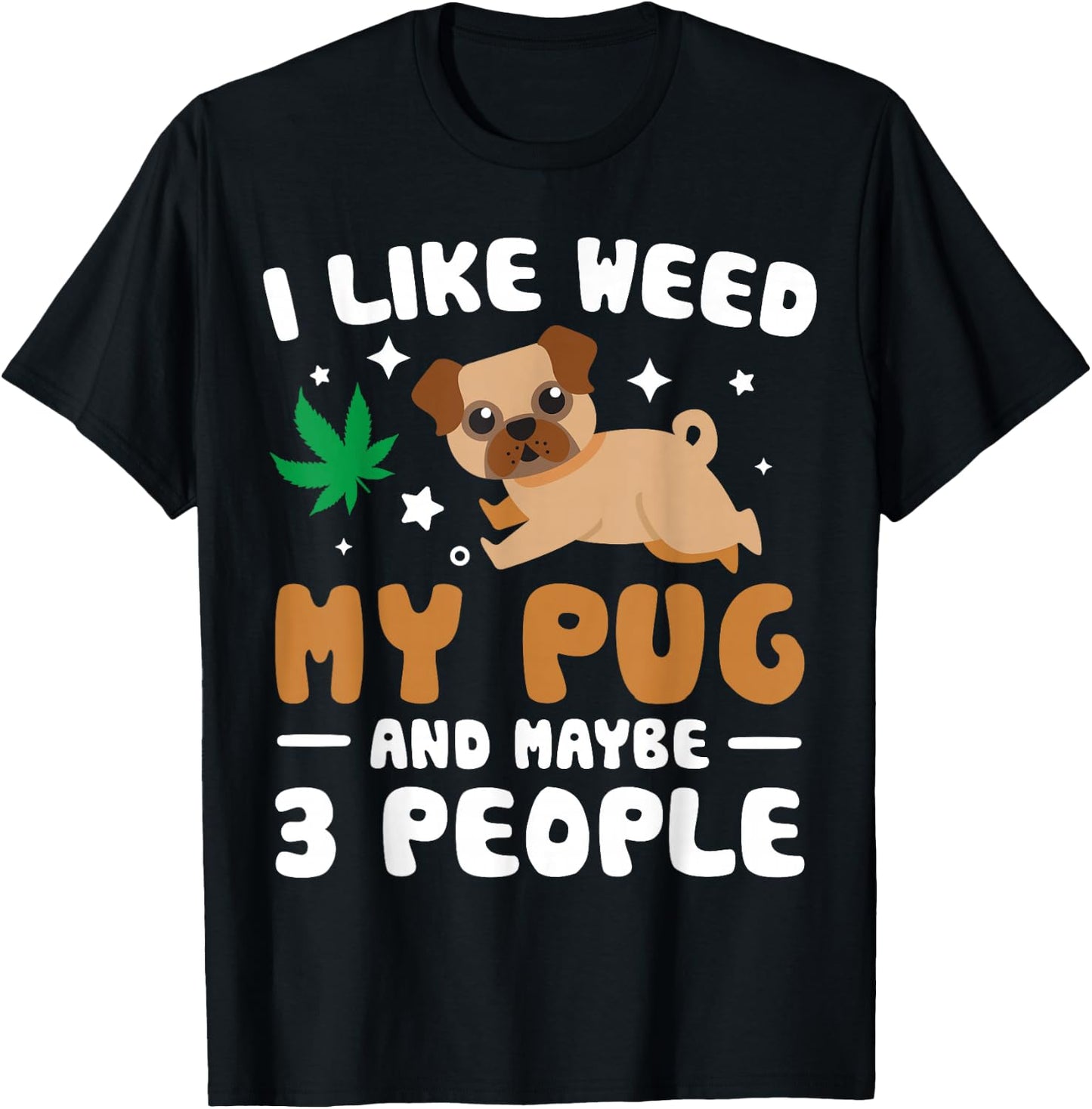 I Like Weed My Pug Maybe 3 People 420 Cannabis Stoner Gift T-Shirt - T-Shirt | Black
