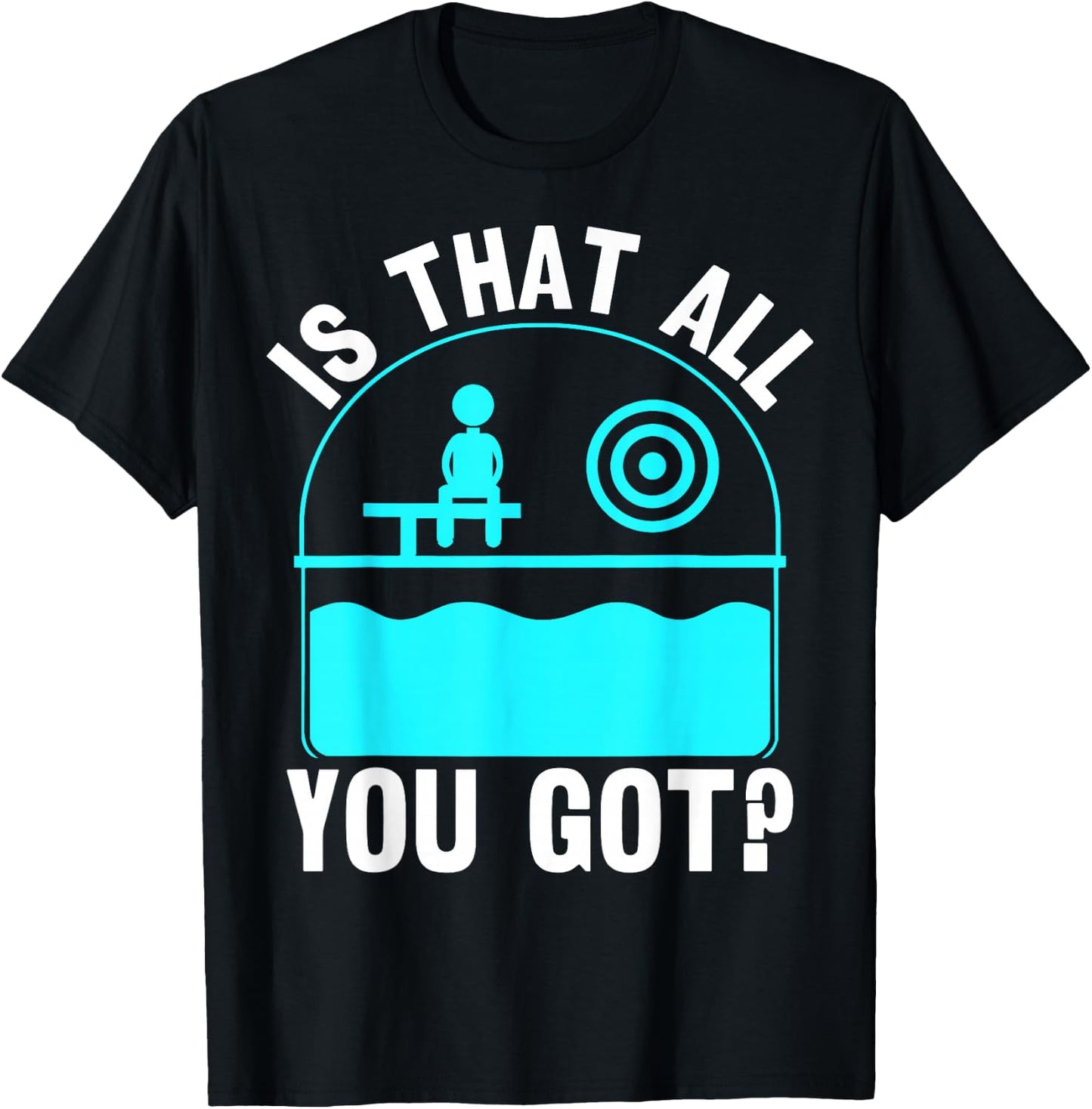 Is That All You Got? - Dunking Booth and Dunk Tank T-Shirt - T-Shirt | Black