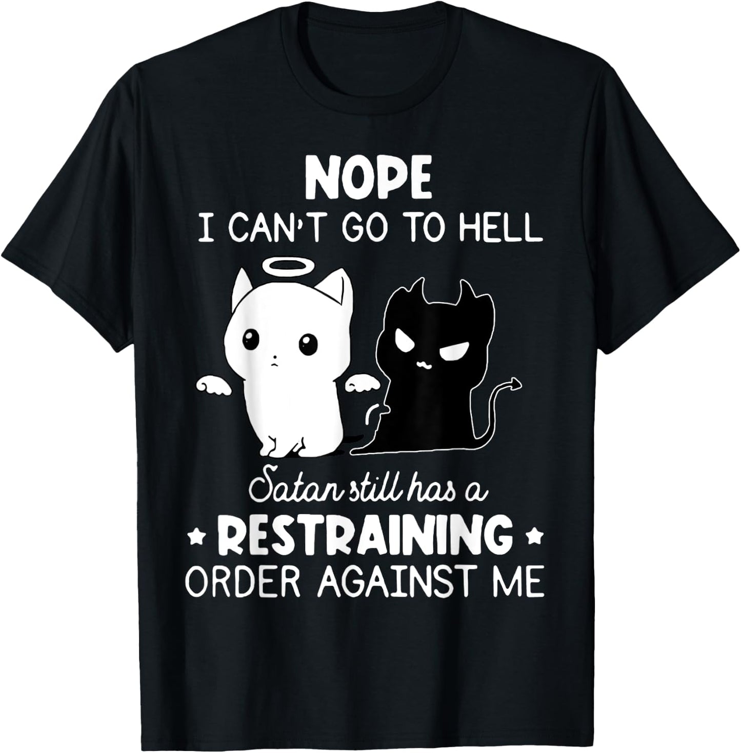 Nope I Can't Go To Hell Satan Still Has A Restraining Order T-Shirt - T-Shirt | Black