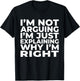 I'm Not Arguing Just Explaining Why I'm Right Funny Sarcasm T-Shirt - T-Shirt | Black