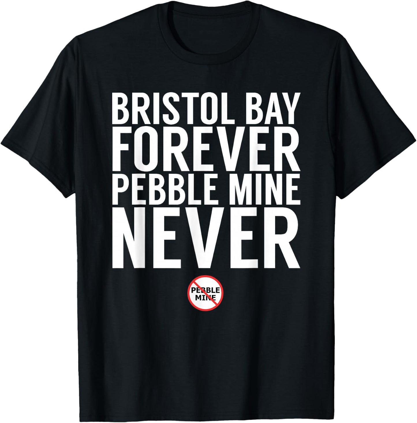 Bristol Bay Forever - Pebble Mine T-Shirt - T-Shirt | Black