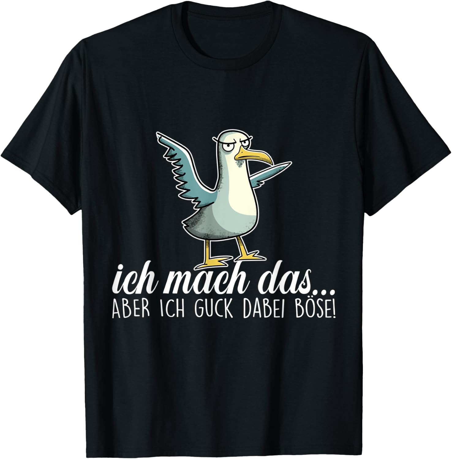 ICH MACH DAS X ABER ICH GUCK DABEI BÖSE ,Vogel Möwe Ironie T-Shirt - T-Shirt | Black