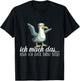 ICH MACH DAS X ABER ICH GUCK DABEI BÖSE ,Vogel Möwe Ironie T-Shirt - T-Shirt | Black
