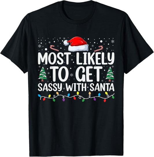 Most Likely To Get Sassy With Santa Funny Family Christmas T-Shirt - T-Shirt | Black