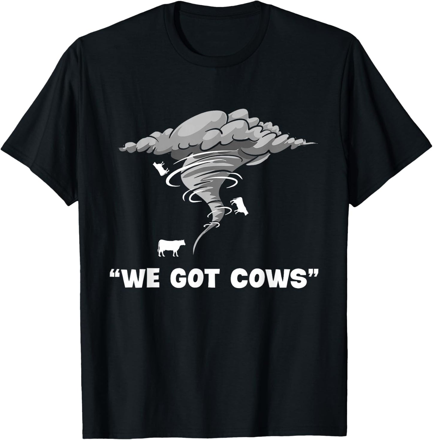 We Got Cows Funny Tornado Chaser Hurricane Lover Meteorology T-Shirt - T-Shirt | Black