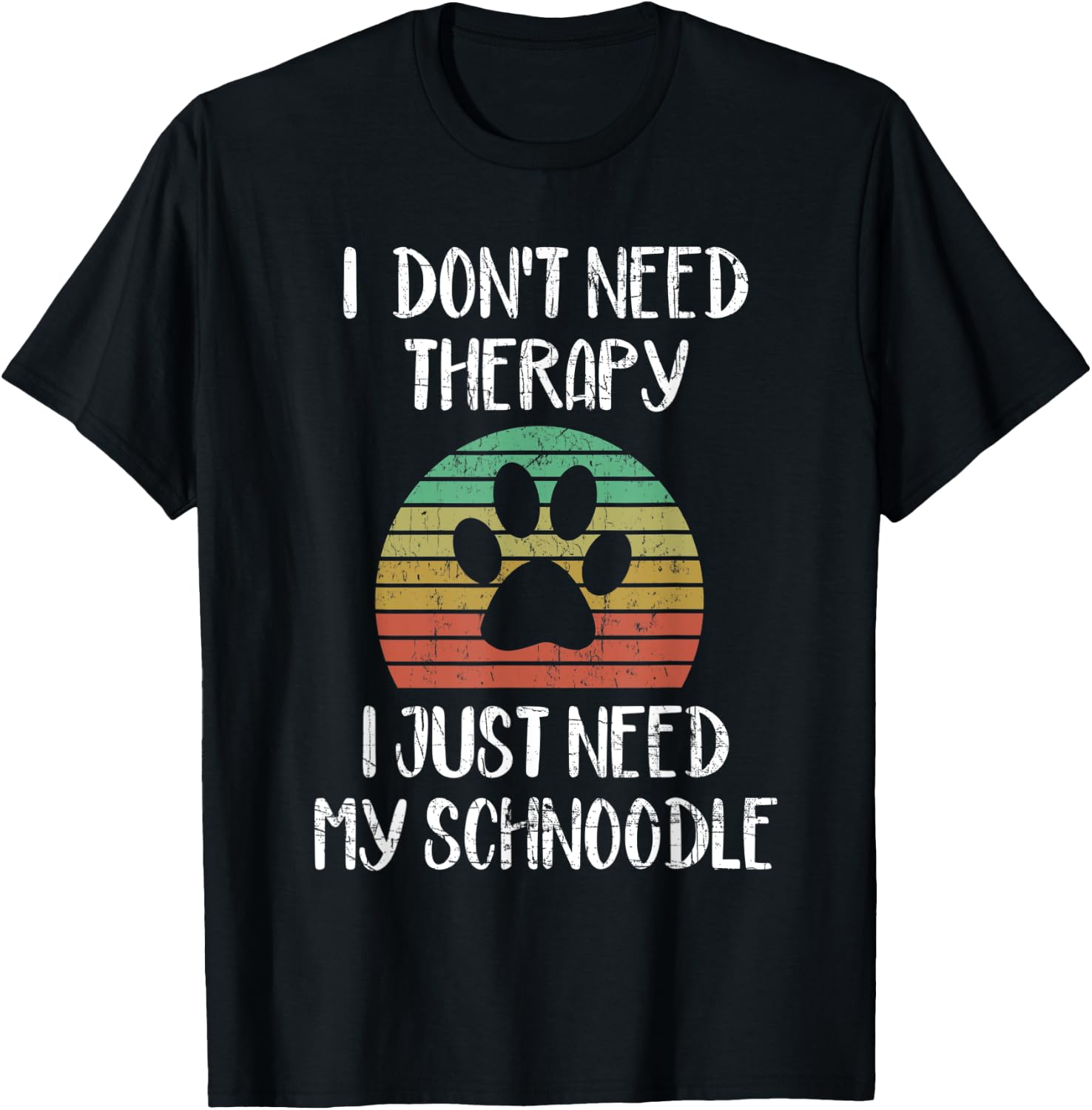 I Just Need My Schnoodle Funny Dog Owner Lover Gag Gift T-Shirt - T-Shirt | Black