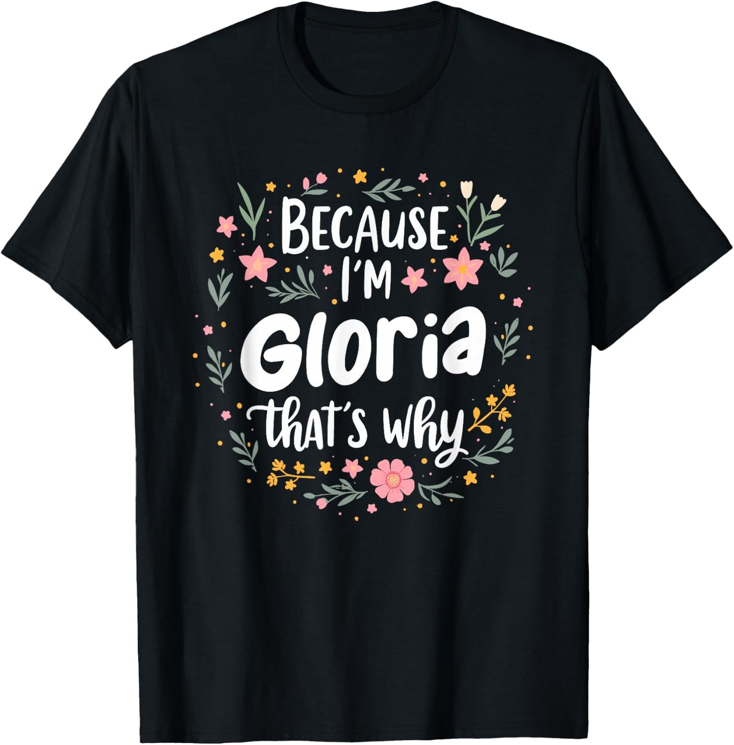 Women Because I'm Gloria That's Why Woman T-Shirt - T-Shirt | Black