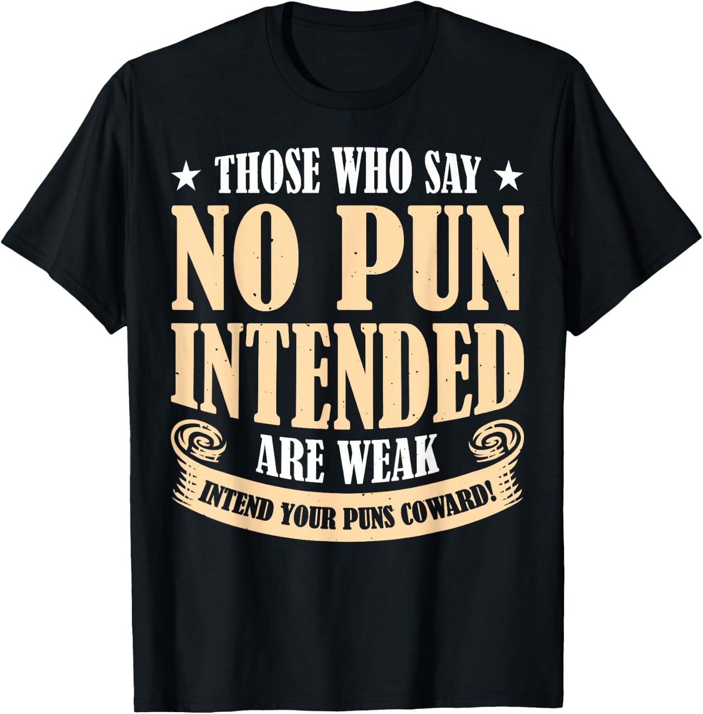 Those Who Say No Pun Intended Are Weak T-Shirt - T-Shirt | Black