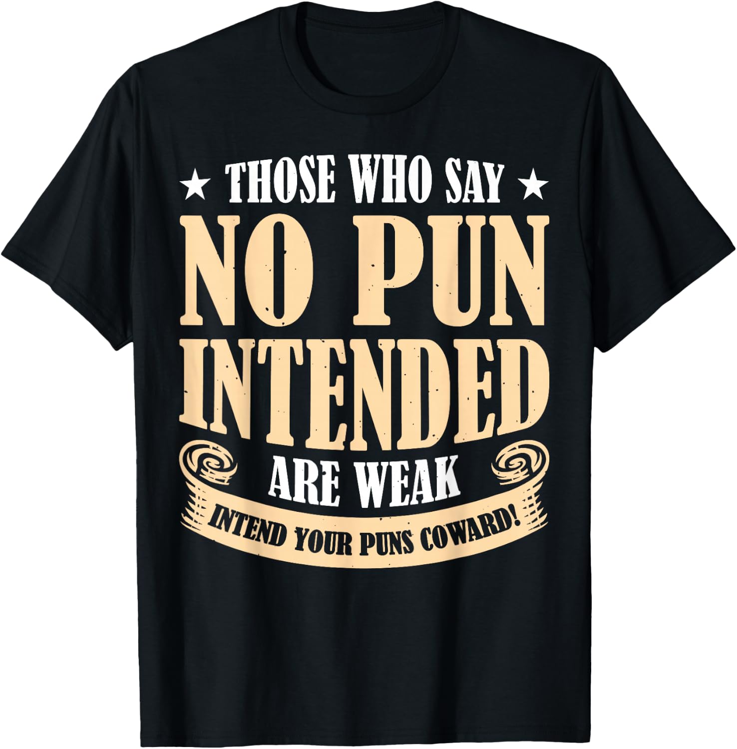 Those Who Say No Pun Intended Are Weak T-Shirt - T-Shirt | Black