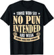 Those Who Say No Pun Intended Are Weak T-Shirt - T-Shirt | Black