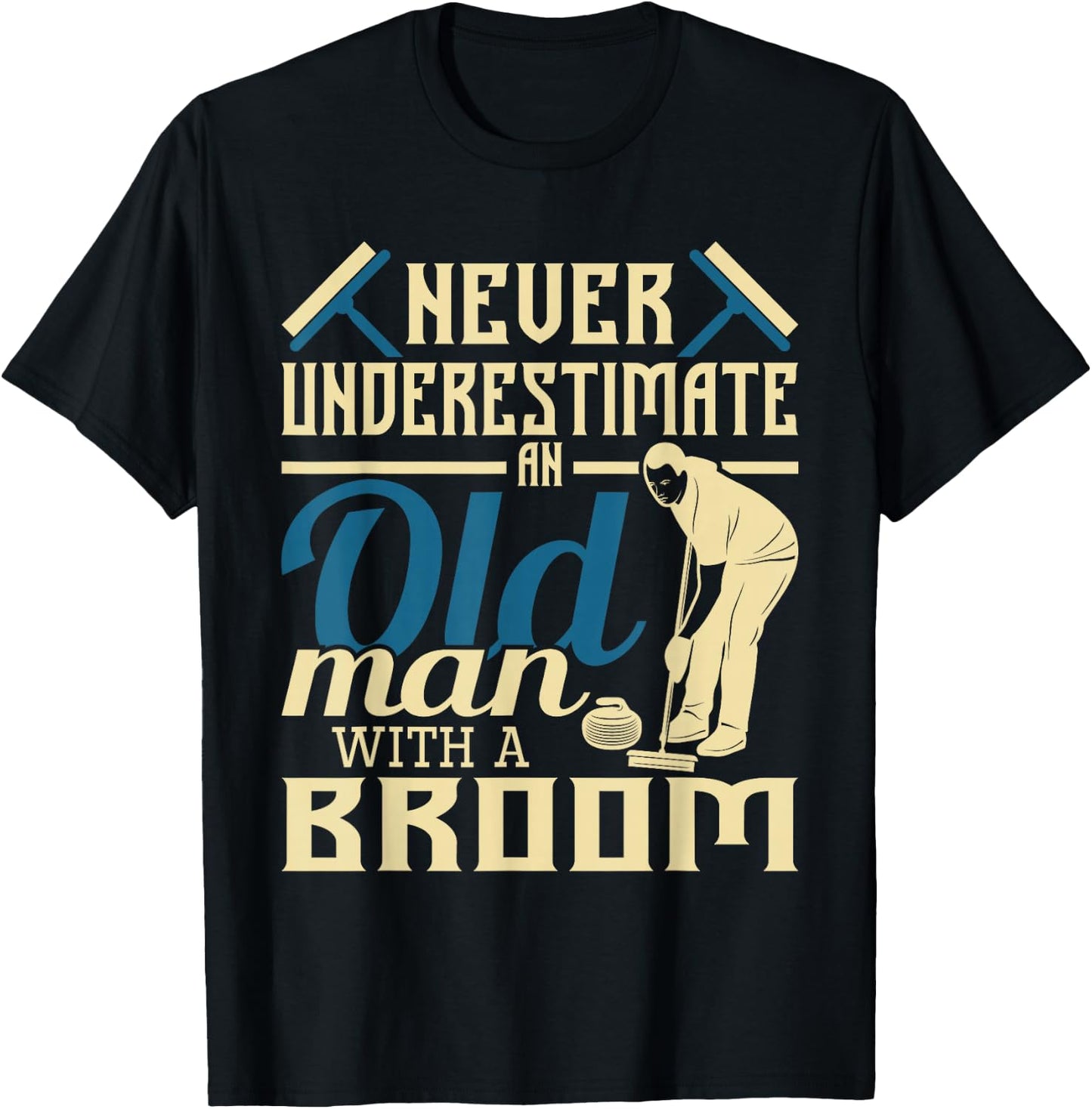 Never Underestimate An Old Man With A Broom - Curling Curler T-Shirt - T-Shirt | Black