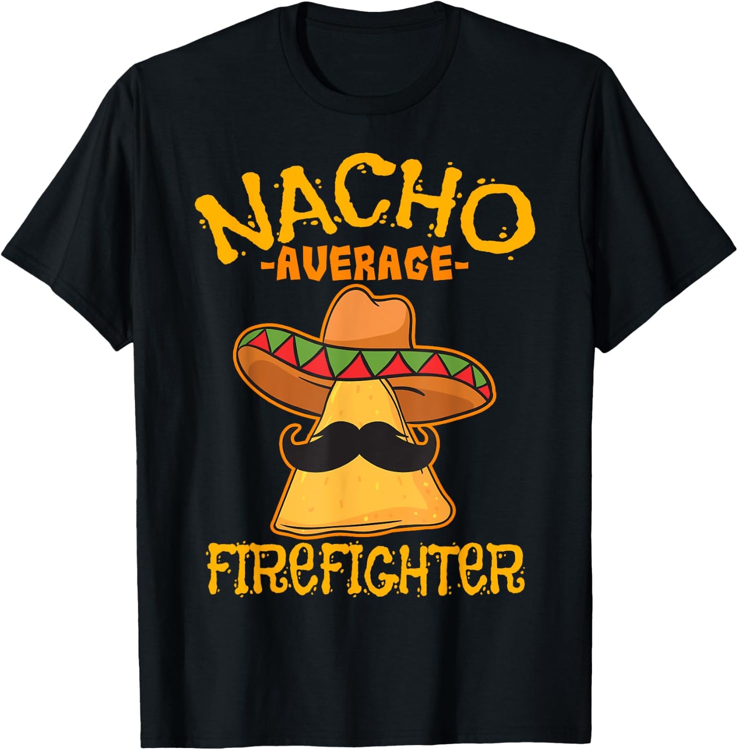 Nacho Average Firefighter Fireman Firefighting Cinco de Mayo T-Shirt - T-Shirt | Black