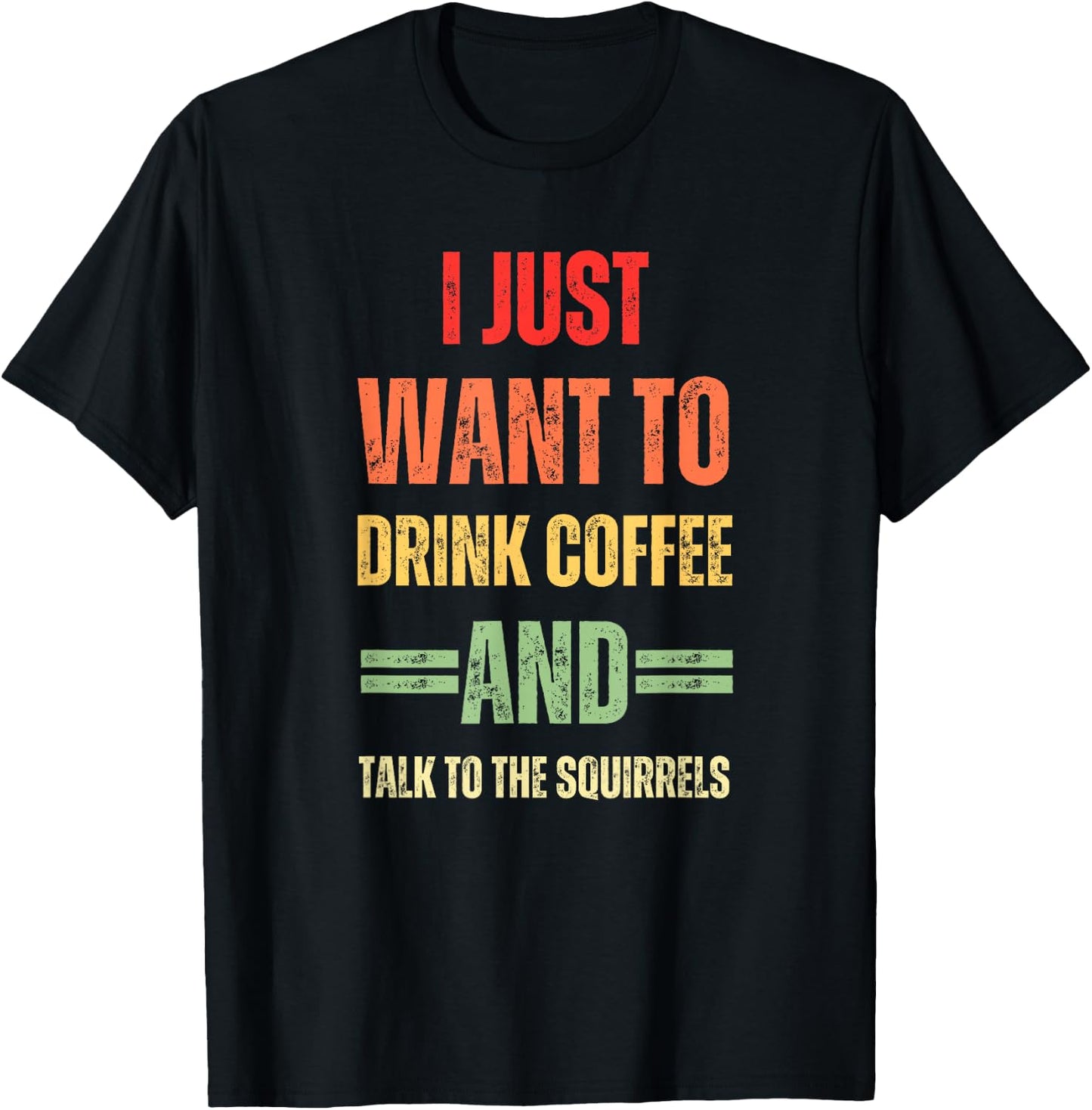I Just Want To Drink Coffee And Talk - To Squirrels Graphic T-Shirt - T-Shirt | Black