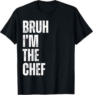 Bruh I'm the Chef Funny Restaurant Chef Funny Kitchen Cook T-Shirt - T-Shirt | Black