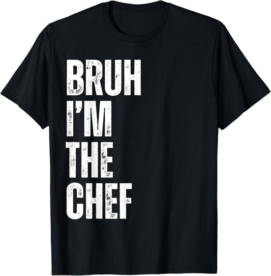 Bruh I'm the Chef Funny Restaurant Chef Funny Kitchen Cook T-Shirt - T-Shirt | Black