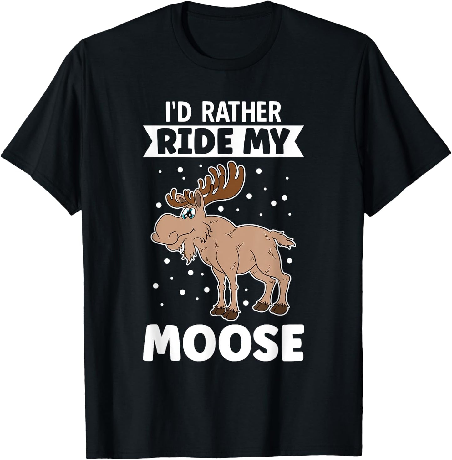 I'd Rather Ride My Moose T-Shirt - T-Shirt | Black