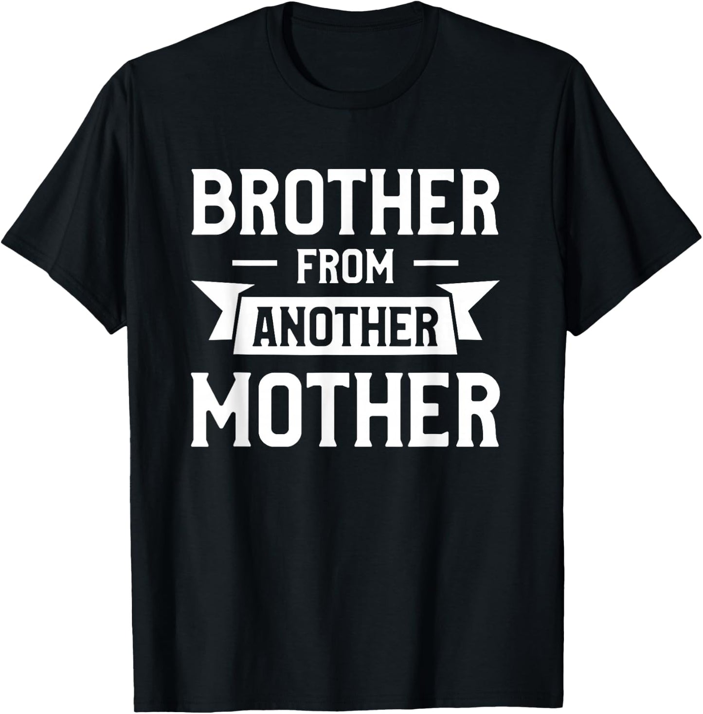 Brother From Another Mother Step-Brother Family Best Friend T-Shirt - T-Shirt | Black