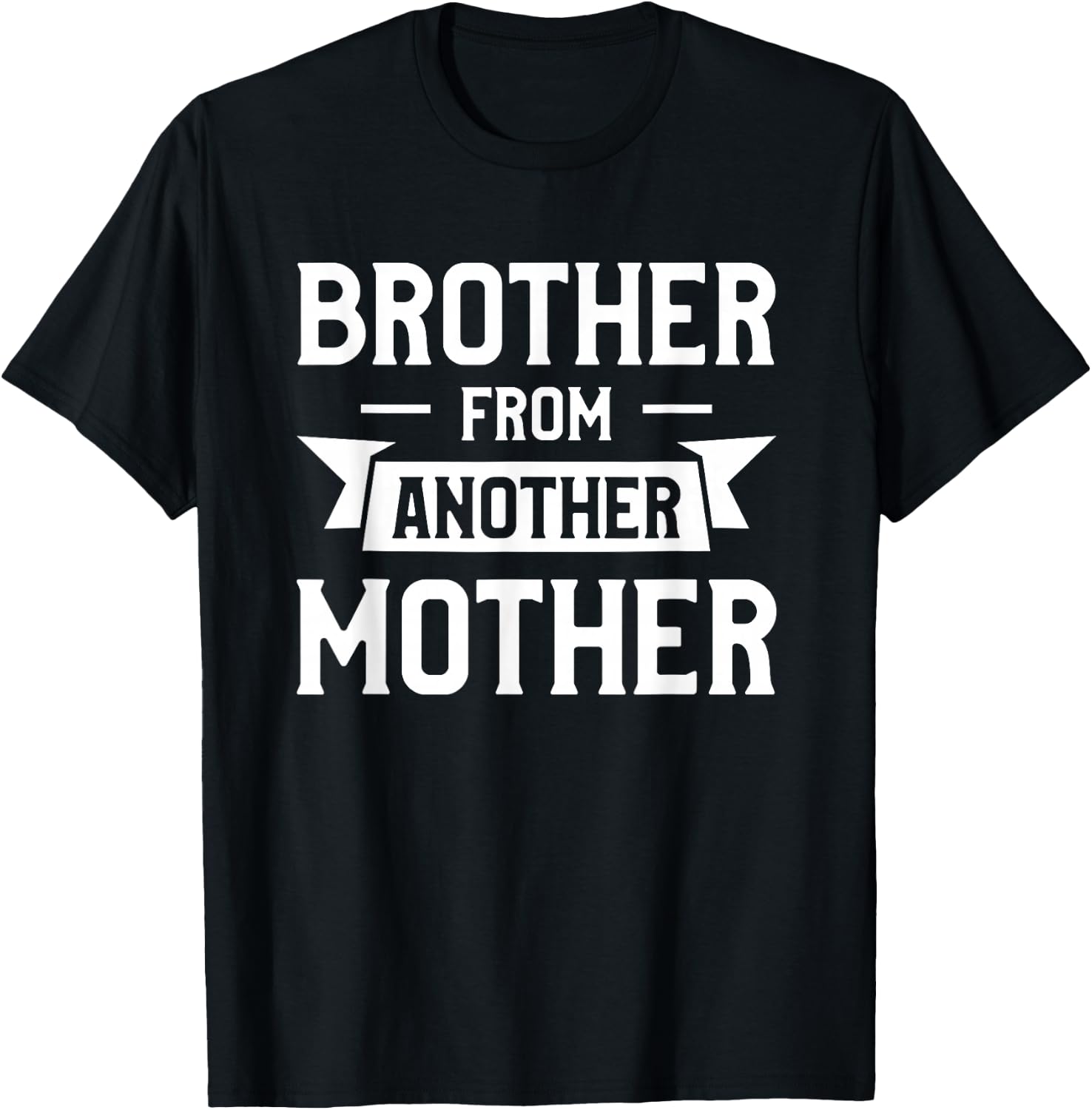 Brother From Another Mother Step-Brother Family Best Friend T-Shirt - T-Shirt | Black