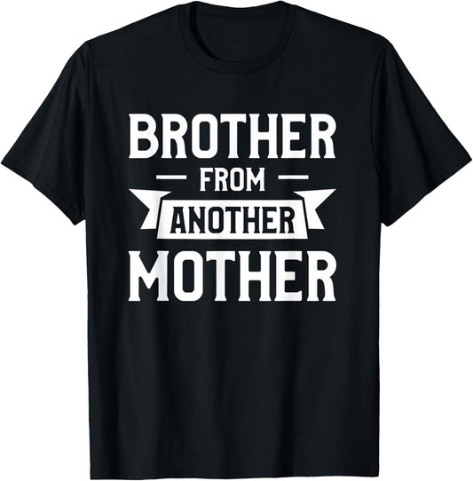Brother From Another Mother Step-Brother Family Best Friend T-Shirt - T-Shirt | Black