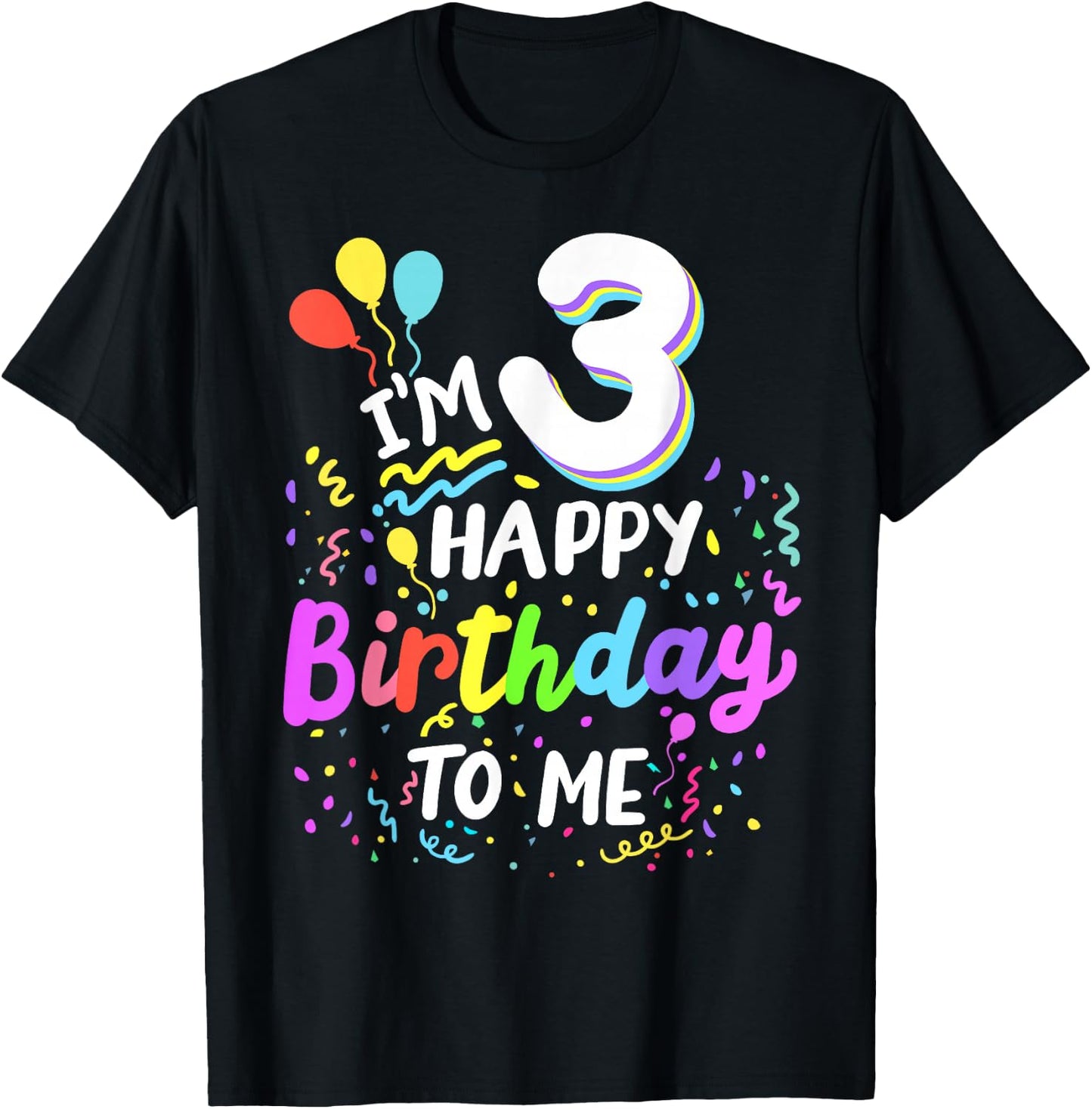 I'm 3 Happy Birthday To Me Three Years Old 3rd Bday Party T-Shirt - T-Shirt | Black