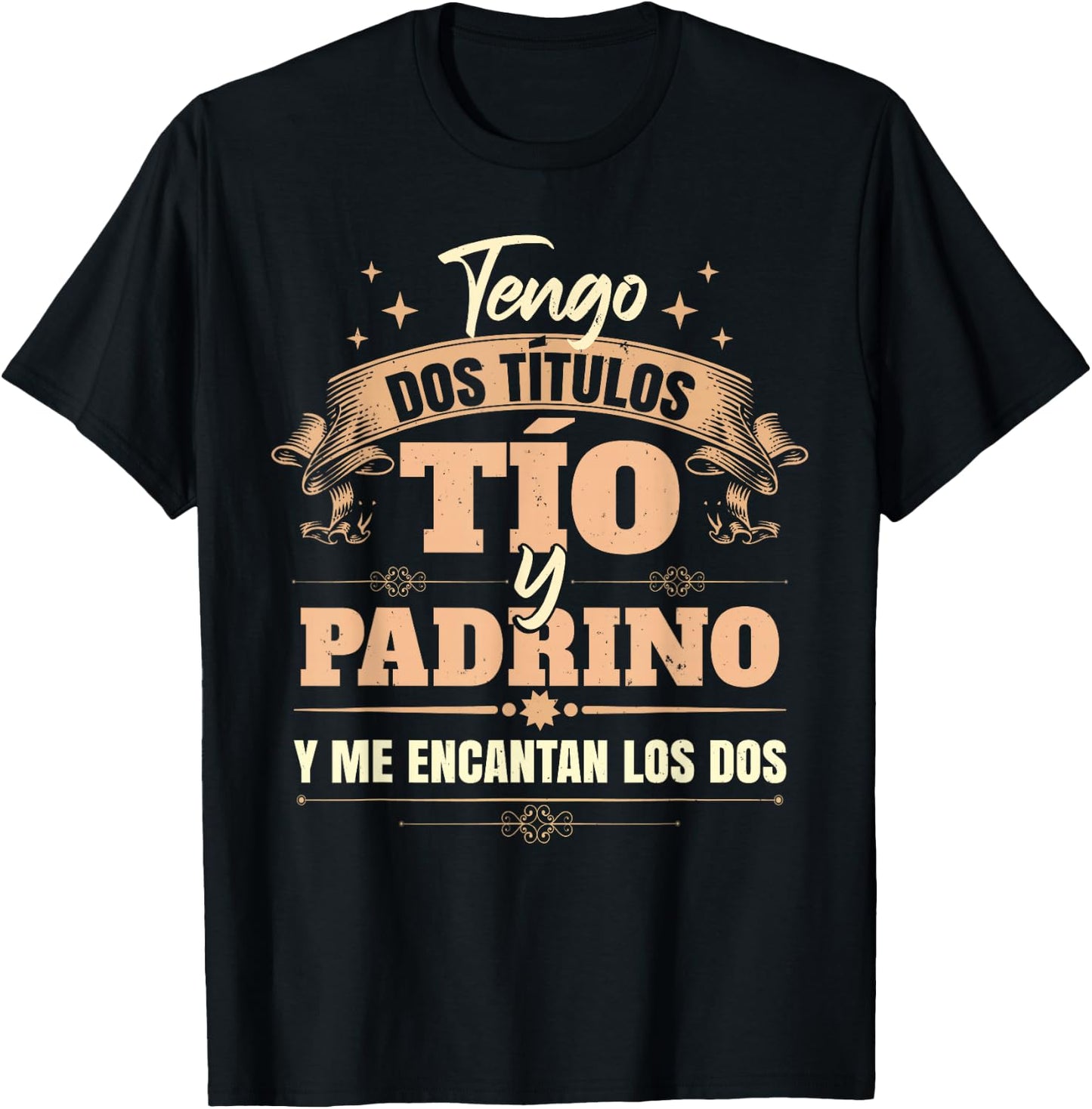 Tengo Dos Títulos Tío Y Padrino Y Me Encantan Los Dos T-Shirt - T-Shirt | Black