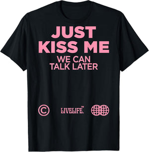 Just Kiss Me We Can Talk Later Love Valentine's Day Backprint , black T-Shirt - T-Shirt | Black