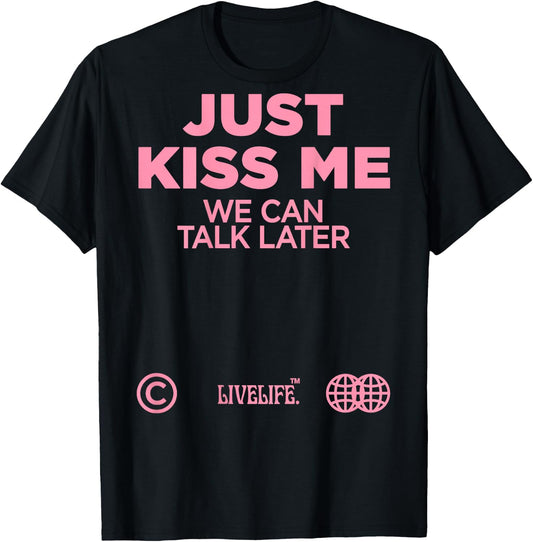 Just Kiss Me We Can Talk Later Love Valentine's Day Backprint , black T-Shirt - T-Shirt | Black