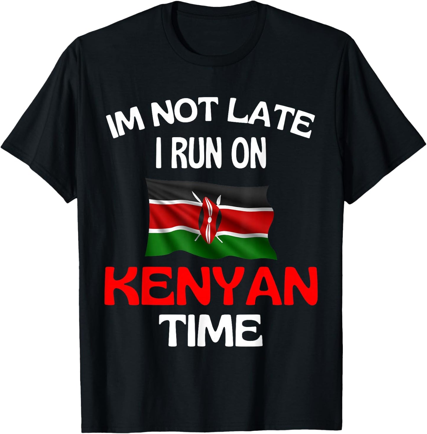 I'm Not Late I Run On Kenyan Time Funny Kenya , black T-Shirt - T-Shirt | Black